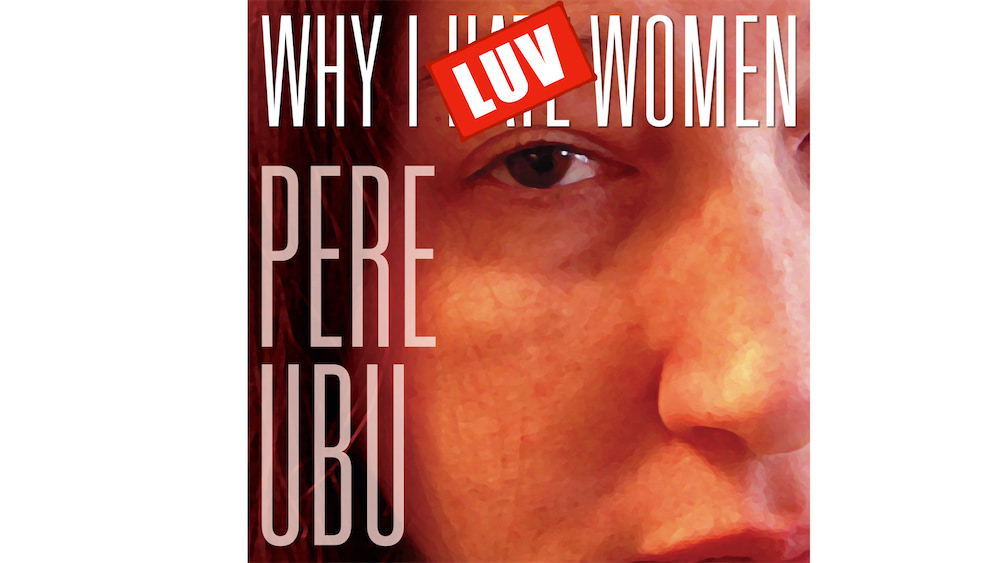 pere-ubu-why-i-hate-women ART